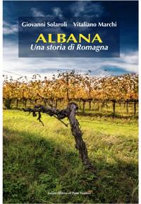 Albana, una storia di Romagna. Il nuovo libro di Marchi e Solaroli